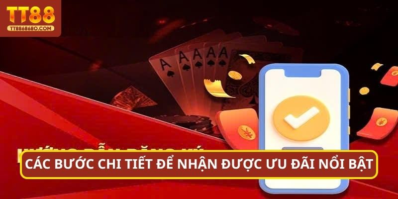 Các bước chi tiết để nhận được ưu đãi nổi bật