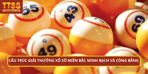 Cấu trúc giải thưởng xổ số miền Bắc minh bạch và công bằng